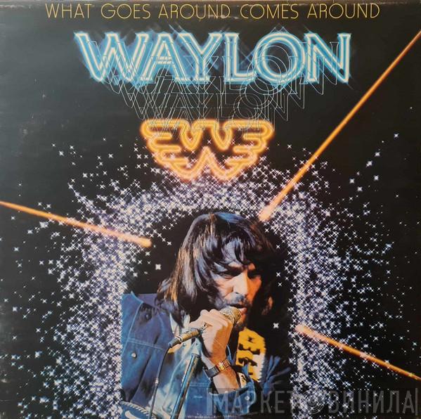 Waylon Jennings - What Goes Around Comes Around