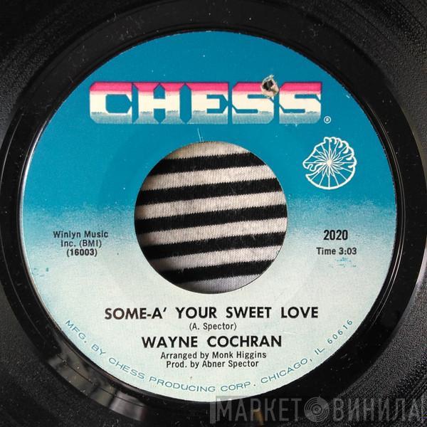 Wayne Cochran - Some-A' Your Sweet Love / When My Baby Cries