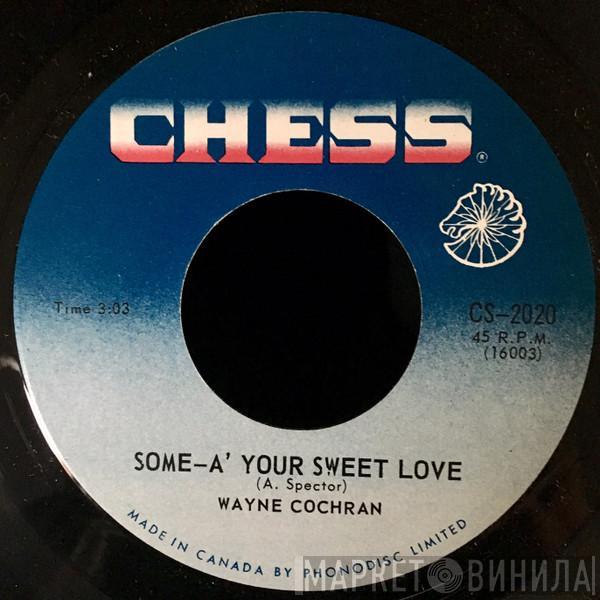 Wayne Cochran - Some-A' Your Sweet Love / When My Baby Cries