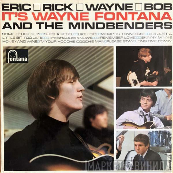 Wayne Fontana & The Mindbenders - Eric, Rick, Wayne And Bob — It's Wayne Fontana And The Mindbenders