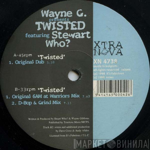 Wayne G, Twisted , Stewart Who? - Twisted