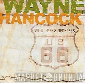 Wayne Hancock - Wild, Free & Reckless
