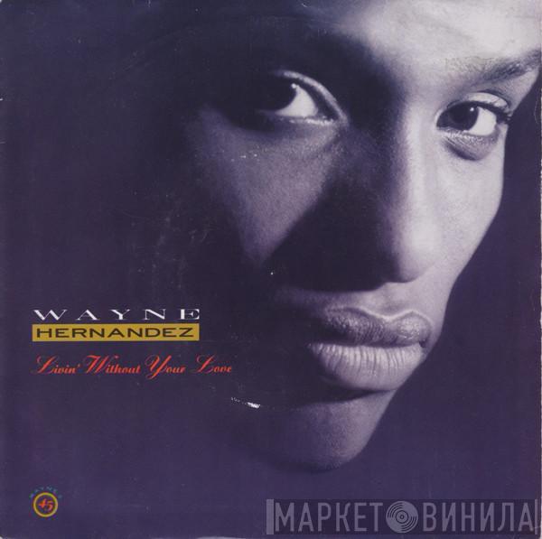 Wayne Hernandez - Livin' Without Your Love
