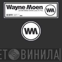 Wayne Moen - Let Me Make Sweet Love To You
