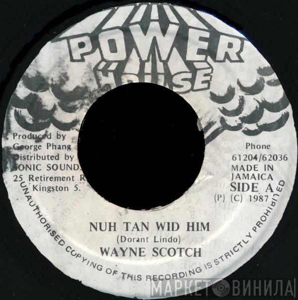 Wayne Scotch - Nuh Tan Wid Him