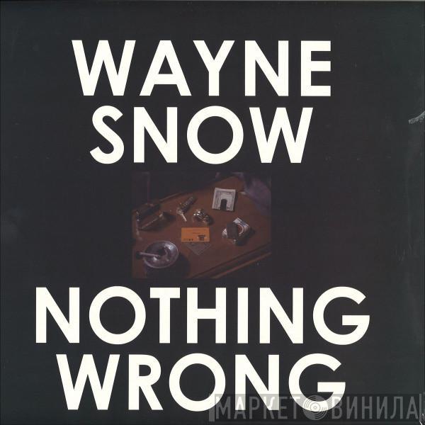 Wayne Snow - Nothing Wrong