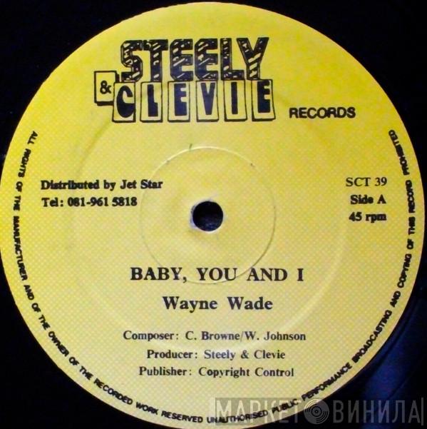Wayne Wade, Sugar Minott - Baby, You And I / Gwan My Mouth