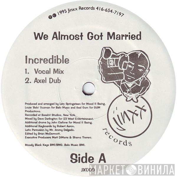 We Almost Got Married - Incredible