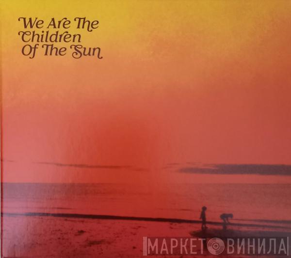  - We Are The Children Of The Sun