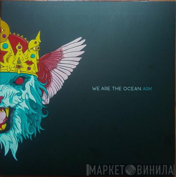 We Are The Ocean - Ark