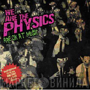 We Are The Physics - Are OK At Music
