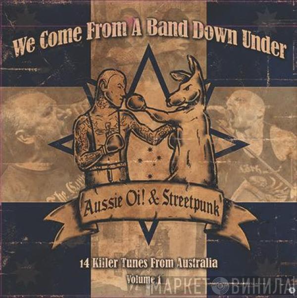  - We Come From A Band Down Under: Aussie Oi! & Streetpunk Volume 1