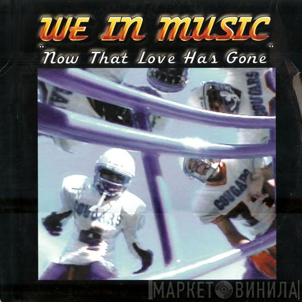 We In Music - Now That Love Has Gone