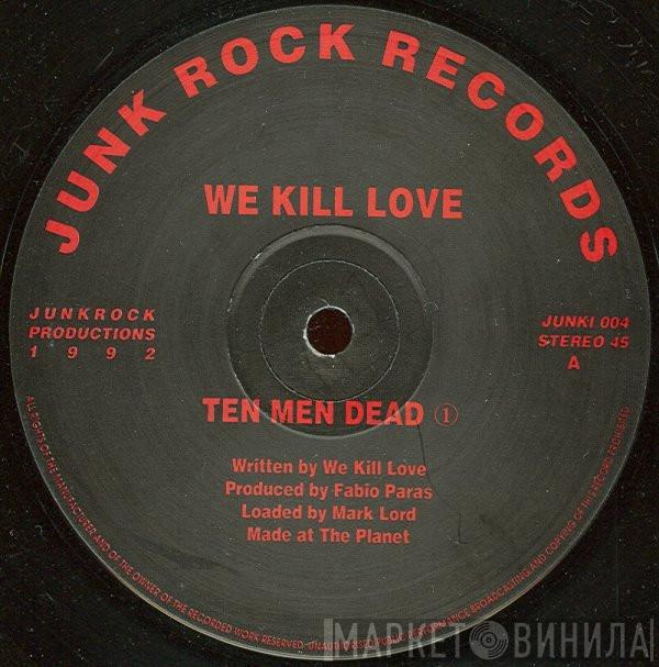 We Kill Love - Ten Men Dead
