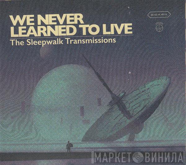  We Never Learned To Live  - The Sleepwalk Transmissions