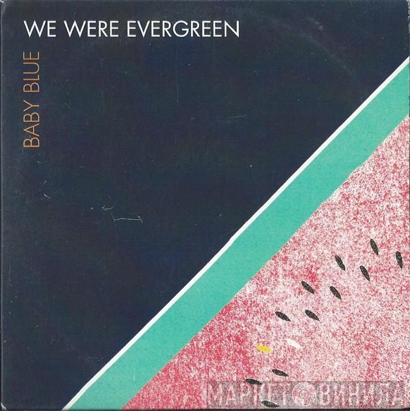 We Were Evergreen - Baby Blue