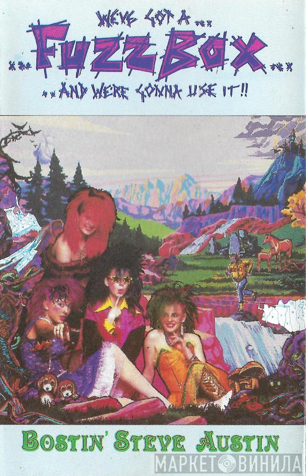 We've Got A Fuzzbox And We're Gonna Use It - Bostin' Steve Austin