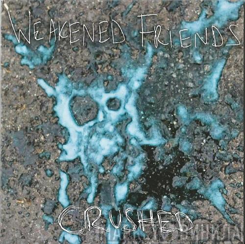  Weakened Friends  - Crushed / Gloomy Tunes