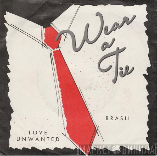 Wear A Tie - Love Unwanted