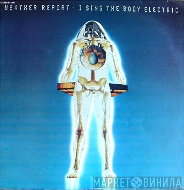 Weather Report - I Sing The Body Electric