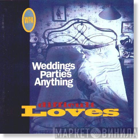 Weddings, Parties, Anything - Difficult Loves