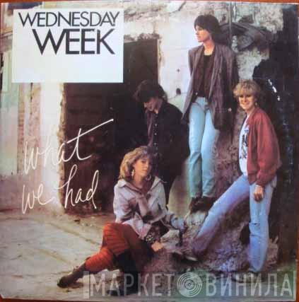 Wednesday Week - What We Had