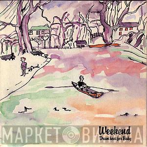 Weekend - Drumbeat For Baby