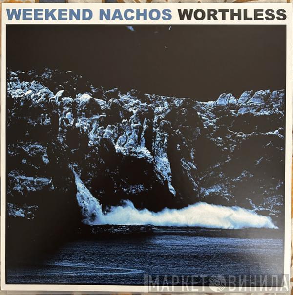 Weekend Nachos - Worthless