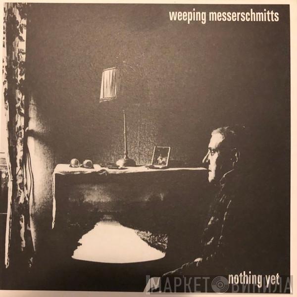 Weeping Messerschmitts - Nothing Yet