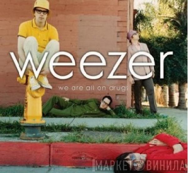 Weezer - We Are All On Drugs