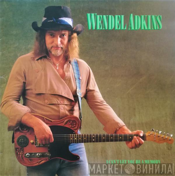 Wendel Adkins - I Can't Let You Be A Memory