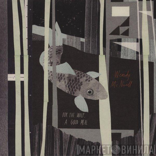 Wendy McNeill - For The Wolf, A Good Meal