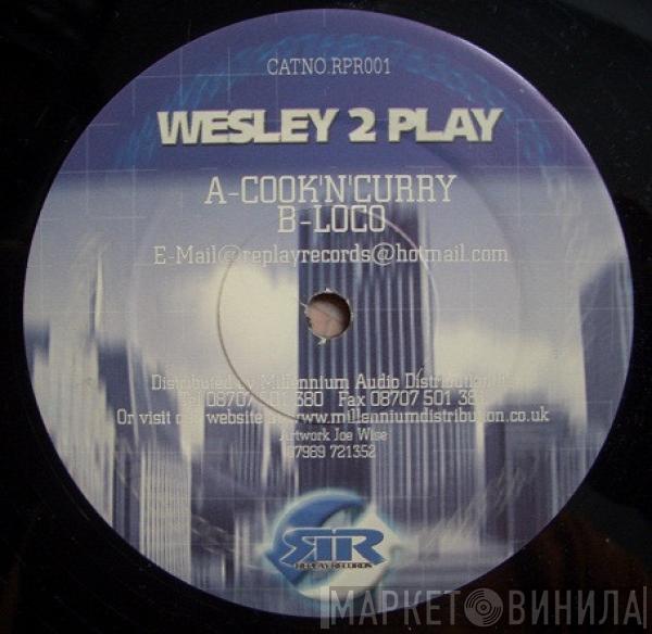  Wesley 2 Play  - Cook 'N' Curry / Loco