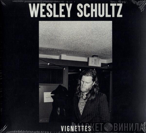 Wesley Schultz - Vignettes