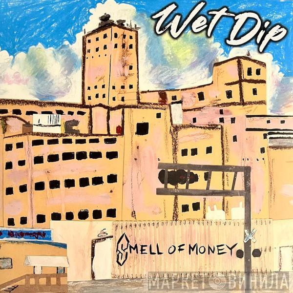 Wet Dip - Smell Of Money