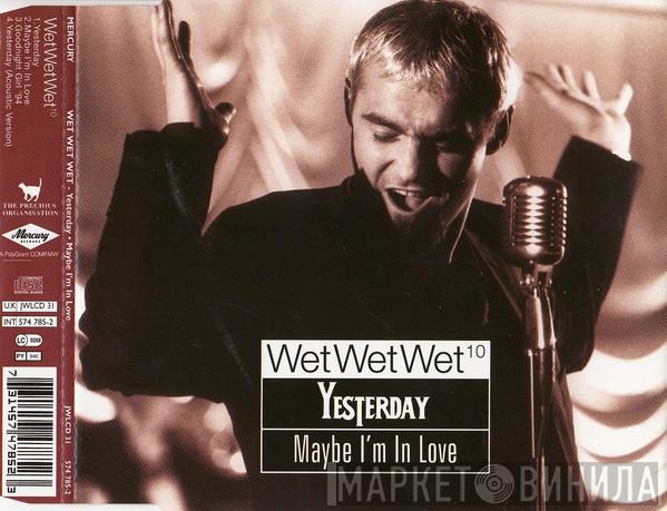  Wet Wet Wet  - Yesterday / Maybe I'm In Love