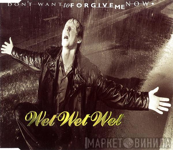 Wet Wet Wet - Don't Want To Forgive Me Now