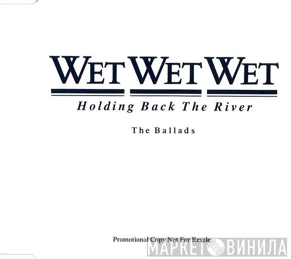 Wet Wet Wet - Holding Back The River - The Ballads