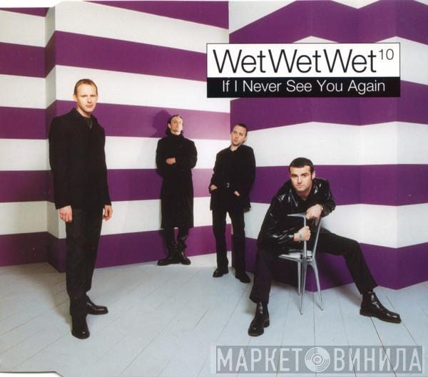  Wet Wet Wet  - If I Never See You Again