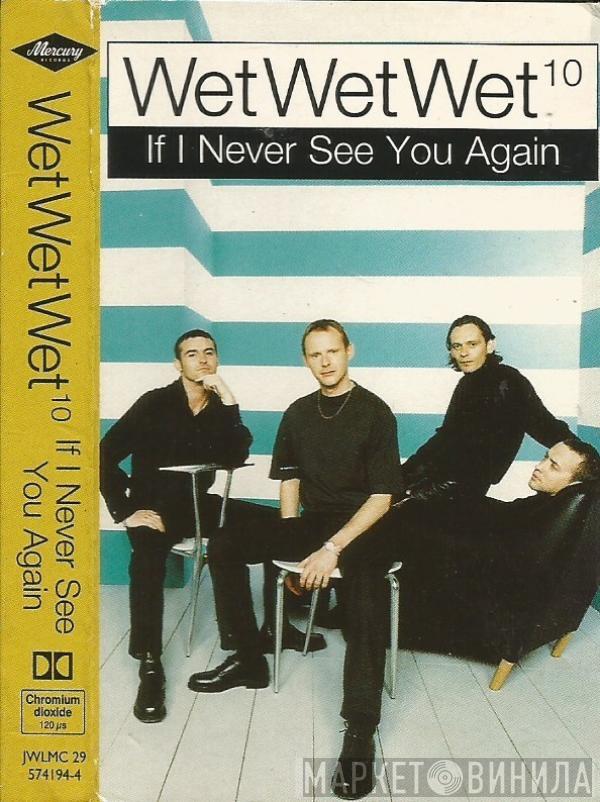  Wet Wet Wet  - If I Never See You Again