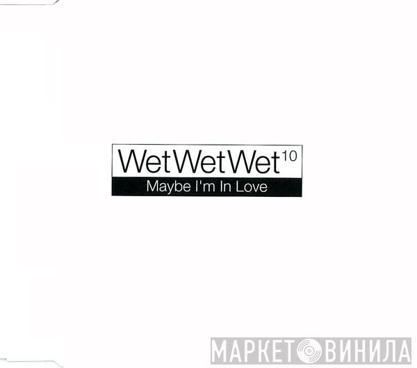 Wet Wet Wet - Maybe I'm In Love