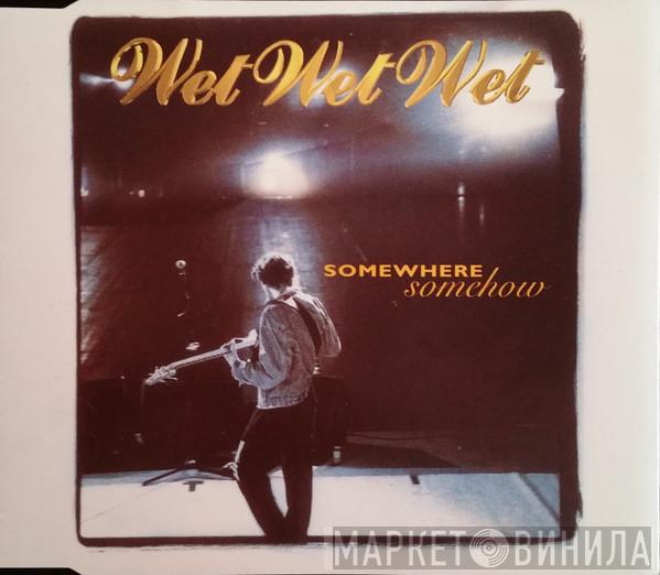 Wet Wet Wet - Somewhere Somehow