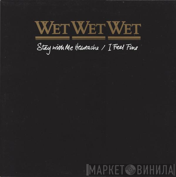 Wet Wet Wet - Stay With Me Heartache / I Feel Fine