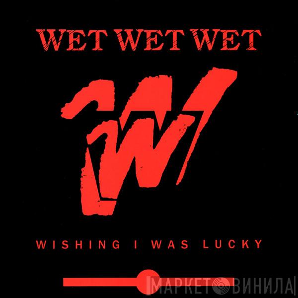  Wet Wet Wet  - Wishing I Was Lucky