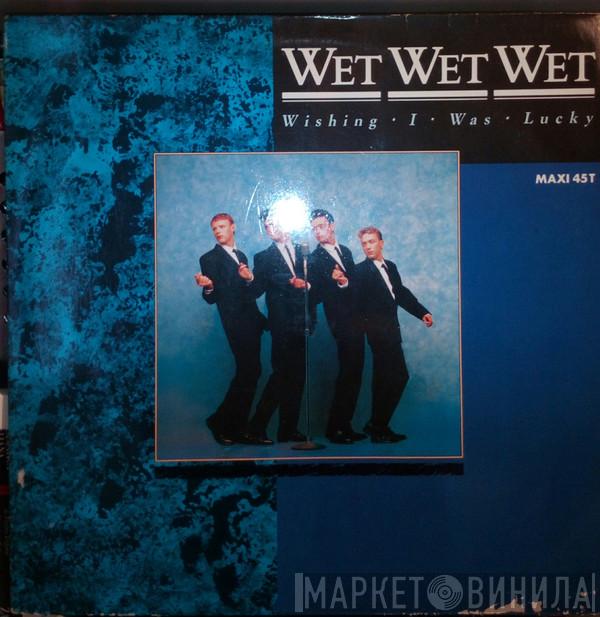  Wet Wet Wet  - Wishing I Was Lucky