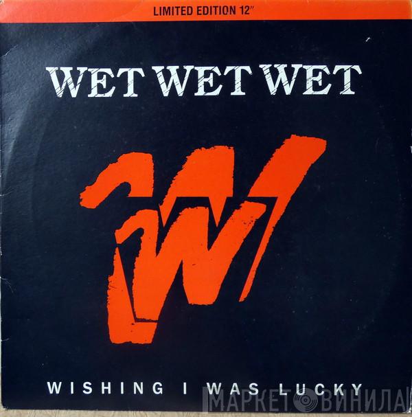 Wet Wet Wet - Wishing I Was Lucky