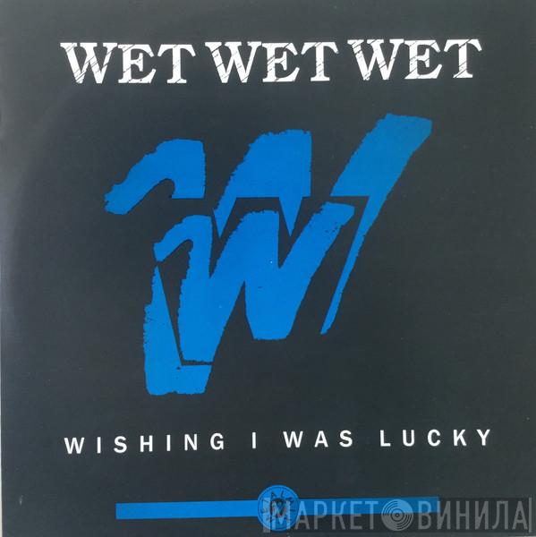 Wet Wet Wet - Wishing I Was Lucky