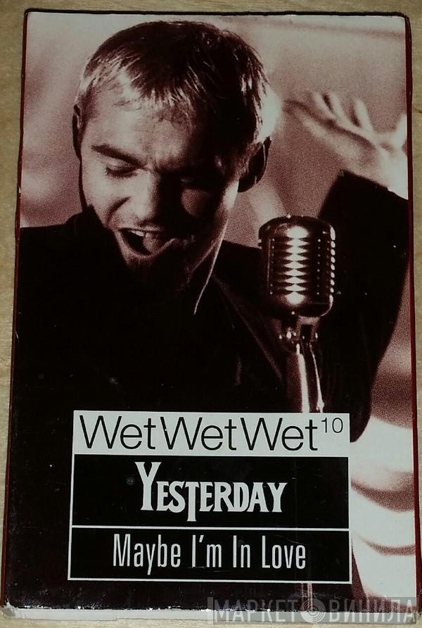 Wet Wet Wet - Yesterday / Maybe I'm In Love