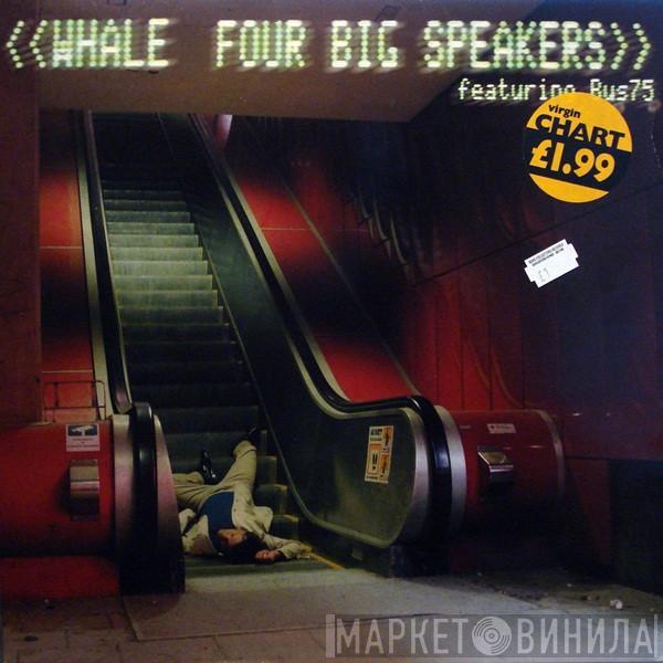 Whale, Bus75 - Four Big Speakers