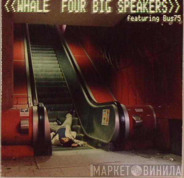 Whale, Bus75 - Four Big Speakers